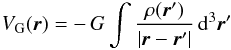 \begin{eqnarray} \Vg(\vec{r})=-\,G\int \frac{\rho(\vec{r}^\prime) }{ |\vec{r}-\vec{r}^\prime |} \, \d^3\vec{r}^\prime \end{eqnarray}