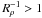\hbox{$\Rzm>1$}