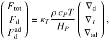 \begin{eqnarray} \left(\begin{array}{c}\ftot \\\fdiff \\ \fdad\end{array}\right)\equiv\kapt\frac{\rho\,\cp T }{\hp}\left(\begin{array}{c}\deld \\ \delt \\ \delad\end{array}\right) , \end{eqnarray}