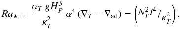 \begin{eqnarray} \Ras\equiv \frac{\alpha_{T}\, g \hp^3}{\kapt^2} \,\alpha^4\,(\delt-\delad)= \left(\fracl{\Nt^2 l^4}{\kapt^2}\right). \label{def_rastar} \end{eqnarray}