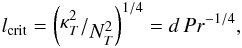 \begin{eqnarray} l_\mathrm{crit} =\left(\fracl{ \kapt ^2}{\Nt^2}\right)^{1/4}=d \,Pr^{-1/4}, \end{eqnarray}
