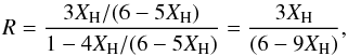 \begin{equation} R = \frac{3X_{\rm H}/(6-5X_{\rm H})}{1-4X_{\rm H}/(6-5X_{\rm H})} = \frac{3X_{\rm H}}{(6-9X_{\rm H})}, \end{equation}