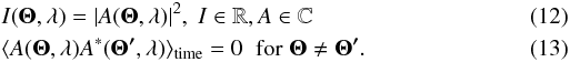 \begin{eqnarray} & & I(\vec{\Theta},\lambda) = | A(\vec{\Theta},\lambda) |^2 , \hspace{1mm} I \in \mathbb{R}, A \in \mathbb{C} \\ & & \langle A(\vec{\Theta},\lambda) A^*(\vec{\Theta '},\lambda) \rangle_{\rm time} = 0 \hspace{2mm} \mathrm{for} \hspace{1mm} \vec{\Theta} \ne \vec{\Theta ' }. \end{eqnarray}