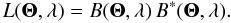 \begin{equation} L(\vec{\Theta}, \lambda) = B(\vec{\Theta},\lambda) \, B^*(\vec{\Theta},\lambda) . \end{equation}