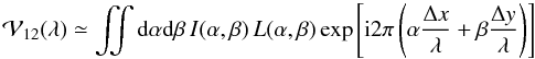 \begin{equation} \vis(\lambda) \simeq \iint {\rm d}\alpha {\rm d}\beta \, I(\alpha, \beta) \, L(\alpha, \beta) \exp \left[ {\rm i} 2 \pi \left( \alpha \frac{\Delta x}{\lambda} + \beta \frac{\Delta y}{\lambda} \right) \right] \end{equation}