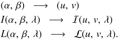 \begin{eqnarray*} &&(\alpha,\, \beta) \hspace{2mm} \longrightarrow \hspace{2mm} (\uv) \\ && I(\alpha,\, \beta,\, \lambda) \hspace{2mm} \longrightarrow \hspace{2mm} {\cal I}(\uv,\, \lambda) \\ && L(\alpha, \,\beta, \,\lambda) \hspace{2mm} \longrightarrow \hspace{2mm} {\cal L}(\uv,\, \lambda) . \end{eqnarray*}