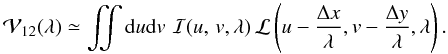 \begin{equation} \vis(\lambda) \simeq \iint \dudv \, \, {\cal I}(\uv, \lambda) \, {\cal L}\left(\uvu - \frac{\Delta x}{\lambda} , \uvv - \frac{\Delta y}{\lambda} , \lambda\right). \end{equation}
