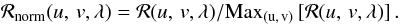 \begin{equation} {\cal R}_{\rm norm}(\uv,\lambda) = {\cal R}(\uv,\lambda) / \mathrm{Max_{(\uv)}} \left[ {\cal R}(\uv,\lambda) \right] . \end{equation}