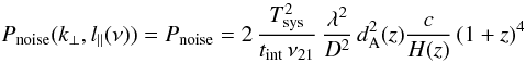 \begin{equation} P_{\rm noise}(k_\perp, l_\parallel(\nu) ) = P_{\rm noise} = 2 \, \frac{\Tsys^2}{t_{\rm int} \, \nu_{21} } \, \frac{\lambda^2}{D^2} \, \dang^2(z) \frac{c}{H(z)} \, (1+z)^4 \label{ctepnoisek} \end{equation}