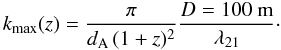 \begin{equation} k_{\max} (z) = \frac{\pi}{\dang \, (1+z)^2} \frac{D=100 ~\mathrm{m}}{\lambda_{21}} \cdot \end{equation}