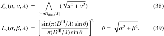 \begin{eqnarray} {\cal L}_\circ (\uv,\lambda) & = & \bigwedge_{[\pm \eta D_{\rm dish}/ \lambda]}(\sqrt{u^2+v^2}) \\ L_\circ (\alpha,\beta,\lambda) & = & \left[ \frac{ \sin (\pi (D^{\rm ill}/\lambda) \sin \theta ) }{\pi (D^{\rm ill}/\lambda) \sin \theta} \right]^2 \hspace{4mm} \theta=\sqrt{\alpha^2+\beta^2}. \end{eqnarray}