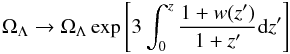 \begin{equation} \Omega_\Lambda \rightarrow \Omega_{\Lambda} \exp \left[ 3 \int_0^z \frac{1+w(z^\prime)}{1+z^\prime } {\rm d}z^\prime \right] \end{equation}