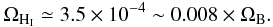 \begin{eqnarray*} \Omega_{\rm H_I} \simeq 3.5 \times 10^{-4} \sim 0.008 \times \Omega_{\rm B} . \end{eqnarray*}