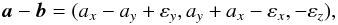 \begin{equation} \vec a - \vec b = (a_x - a_y +\varepsilon_y, a_y +a_x - \varepsilon_x, - \varepsilon_z), \end{equation}