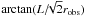 \hbox{$\arctan (L/\!\!\sqrt{2}r_{\mathrm{obs}})$}