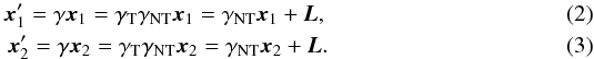 \begin{eqnarray} \vec x_1' = \gamma \vec x_1 = \gamma_{\rm T} \gamma_{\rm NT} \vec x_1 = \gamma_{\rm NT} \vec x_1 + \vec L, \\ \vec x_2' = \gamma \vec x_2 = \gamma_{\rm T} \gamma_{\rm NT} \vec x_2 = \gamma_{\rm NT} \vec x_2 + \vec L. \end{eqnarray}