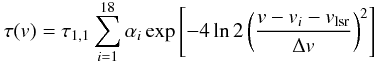\begin{equation} \tau(v) = \tau_{1,1} \sum_{i=1}^{18}{\alpha_i \exp{\left[-4\ln{2}\left(\frac{v - v_i - \vlsr}{\Delta{v}}\right)^2\right]}} \end{equation}