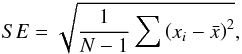 \begin{equation} SE = \sqrt{\frac{1}{N-1}\sum\left(x_i - \bar{x}\right)^2}, \end{equation}