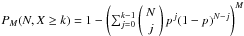 \hbox{$P_M(N, X \ge k) = 1 - \left( \sum_{j=0}^{k-1} \left(\begin{array}{c}N\\j\end{array}\right) p^j (1-p)^{N-j} \right)^M$}
