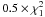 \hbox{$0.5 \times \chi^{2}_{1}$}