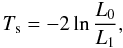 \begin{equation} T_{\rm s} = -2 \ln \frac{L_0}{L_1}, \label{eqn_TS} \end{equation}