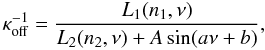 \begin{equation} \kappa_{\rm off}^{-1}=\frac{ L_1(n_1,\nu)}{L_2(n_2,\nu)+A\sin(a\nu+b)}, \end{equation}