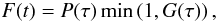 \begin{eqnarray} &&F(t) = P(\tau)\,\mathrm{min}\left(1,G(\tau)\right), \end{eqnarray}