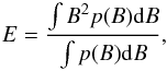 $$ E=\frac{\int B^2 p(B){\rm d}B}{\int p(B){\rm d}B}, $$
