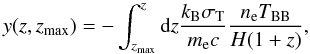 \begin{eqnarray} y(z,z_{\rm{max}})=-\int_{z_{\rm{max}}}^{z}\id z\frac{\kB \sigT}{\me c}\frac{\Ne \TBB}{H(1+z)}{,}\label{yz} \end{eqnarray}