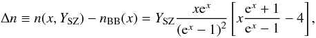 \begin{eqnarray} \Delta n \equiv n(x,\YSZ )-\nBB(x) = \YSZ \frac{x{\rm e}^x}{\left({\rm e}^x-1\right)^2} \left[x \frac{{\rm e}^x+1}{{\rm e}^x-1} - 4 \right]{,}\label{szap} \end{eqnarray}