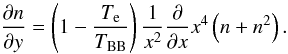 \begin{eqnarray} \frac{\partial n}{\partial y}=\left(1-\frac{\Te}{\TBB}\right)\frac{1}{x^2}\frac{\partial }{\partial x}x^4\left(n+n^2 \right).\label{bekomp} \end{eqnarray}