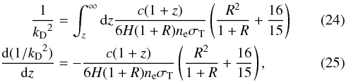 \begin{eqnarray} \frac{1}{\kD ^2}&=&\int_z^{\infty}\id z \frac{c(1+z)}{6H(1+R)\Ne \sigT}\left(\frac{R^2}{1+R}+\frac{16}{15}\right)\\ \frac{\id (1/\kD ^2)}{\id z}&=&-\frac{c(1+z)}{6H(1+R)\Ne \sigT}\left(\frac{R^2}{1+R}+\frac{16}{15}\right){,} \end{eqnarray}