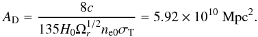 \begin{eqnarray} A_{\rm D}=\frac{8 c}{135 H_0\Omega_r^{1/2}n_{\rm e0}\sigT}=5.92\times 10^{10}~\rm{Mpc}^2{.} \end{eqnarray}