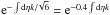 \hbox{${\rm e}^{-\int {\rm d}\eta k/ \!\sqrt{6}}={\rm e}^{-0.4\int {\rm d}\eta k}$}