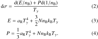 \begin{eqnarray} \id\sigma =\frac{\id(E/\nB)+P\id(1/\nB)}{T_{\gamma}}\label{dentropy}\\ E=\aR T_{\gamma}^4+\frac{3}{2}N\nB \kB T_{\gamma}\\ P=\frac{1}{3}\aR T_{\gamma}^4+N\nB \kB T_{\gamma}{.} \end{eqnarray}