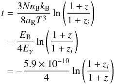 \begin{eqnarray} t&=&\frac{3N\nB \kB }{8 \aR T^3}\ln\left(\frac{1+z}{1+z_i}\right)\nonumber\\ &=&\frac{\EB}{4E_{\gamma}}\ln\left(\frac{1+z}{1+z_i}\right)\nonumber\\ &=&-\frac{5.9\times 10^{-10}}{4}\ln\left(\frac{1+z_i}{1+z}\right)\label{thermres} \end{eqnarray}