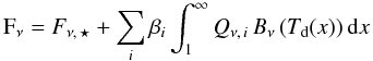 \begin{equation} \label{eq:dustemission} \mathrm{F}_\nu = F_{\nu,\,\star} + \sum_i \beta_i \int_1^\infty {Q_{\nu,\,i}\,B_\nu\,(T_\mathrm{d}(x))\,\mathrm{d}x} \end{equation}