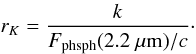 \begin{equation} r_K = \frac{k}{F_\mathrm{phsph}(2.2~\mu\mathrm{m})/c}\cdot \end{equation}