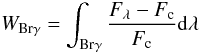 \begin{equation} \label{eq:WBr} W_{\mathrm{Br}\gamma} = \int_{\mathrm{Br}\gamma}\frac{F_\lambda-F_{\mathrm{c}}}{F_{\mathrm{c}}}{\rm d}\lambda \end{equation}