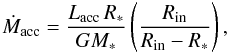 \begin{equation} \dot{M}_\mathrm{acc} = \frac{L_\mathrm{acc}\,R_*}{GM_*}\left(\frac{R_\mathrm{in}}{R_\mathrm{in}-R_*}\right) , \end{equation}