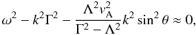 \begin{equation} \omega^2 - k^2 \Gamma^2 - \frac{\Lambda^2 \va^2}{\Gamma^2 - \Lambda^2} k^2 \sin^2 \theta \approx 0, \label{eq:appfast} \end{equation}