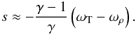 \begin{equation} s \approx - \frac{\gamma - 1}{\gamma} \left( \omega_{\rm T} - \omega_\rho \right). \label{eq:approxs2} \end{equation}