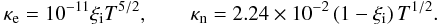 \begin{equation} \kappa_{\rm e} = 10^{-11} \xi_{\rm i} T^{5/2}, \qquad \kappa_{\rm n} = 2.24\times 10^{-2} \left( 1 - \xi_{\rm i} \right) T^{1/2}. \end{equation}