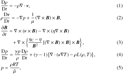 \begin{eqnarray} \label{eq:cont} &&\frac{{\rm D}\rho}{{\rm D} t} =- \rho \nabla \cdot \vec{v}, \\ \label{eq:mom} &&\rho \frac{{\rm D} \vec{v}}{{\rm D} t} = - \nabla p + \frac{1}{\mu} \left( \nabla \times \vec{B} \right) \times \vec{B}, \\ \label{eq:induct} &&\frac{\partial \vec{B}}{\partial t} = \nabla \times \left( \vec{v} \times \vec{B} \right) - \nabla \times \left( \eta \nabla \times \vec{B} \right) \nonumber \\ &&\qquad~ + \nabla \times \left\{ \frac{\eta_{\rm C} - \eta}{\vec{B}^2} \left[ \left( \nabla \times \vec{B} \right) \times \vec{B} \right] \times \vec{B} \right\}, \\ \label{eq:energy} &&\frac{{\rm D} p}{{\rm D} t} = \frac{\gamma p}{\rho} \frac{{\rm D} \rho}{{\rm D} t} + \left( \gamma -1 \right) \left[ \nabla \cdot \left( \kappa \nabla T \right) - \rho L \left( \rho, T\right) \right], \\ &&p=\frac{\rho R T}{\tilde{\mu}}, \label{eq:gaslaw} \end{eqnarray}
