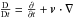 \hbox{$\frac{{\rm D}}{{\rm D} t} = \frac{\partial}{\partial t} + \vec{v} \cdot \nabla$}