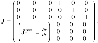 \begin{equation} \label{eq_jGeneral} \boldsymbol{J}= \left( \begin{array}{cccc} 0\qquad 0\qquad 0 & 1 & 0 & 0\\ 0\qquad 0\qquad 0 & 0 & 1 & 0\\ 0\qquad 0\qquad 0 & 0 & 0 & 1\\ \left(\begin{array}{ccc} \\ & \!\!\!\!\boldsymbol{J}^{\text{part.}}\equiv \frac{\partial \ddot{\r}}{\partial \r}\!\!\!\!&\\ \\ \end{array}\right) & \begin{array}{c} 0\;\;\\ 0\;\;\\ 0\;\; \end{array} & \begin{array}{c} 0\;\;\\ 0\;\;\\ 0\;\; \end{array} & \begin{array}{c} 0\;\;\\ 0\;\;\\ 0\;\; \end{array} \end{array} \right) . \end{equation}