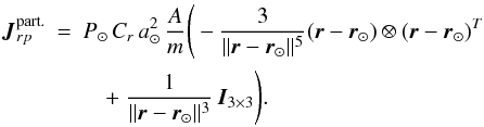 \begin{eqnarray} \boldsymbol{J}_{rp}^{\text{part.}} &=& P_\odot\,C_r\,a_{\odot}^2\,\frac{A}{m} \Bigg(- \frac{3}{\|\r-\r_\odot\|^5} (\r-\r_{\odot}) \otimes (\r-\r_{\odot})^T \nonumber\\ && \quad +\; \frac{1}{\|\r - \r_{\odot}\|^3} \, \boldsymbol{I}_{3\times3} \Bigg). \end{eqnarray}