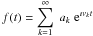 \hbox{$\displaystyle f(t)=\sum_{k=1}^{\infty} \; a_k \; {\rm e}^{\imath \nu_k t}$}