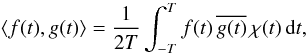 \begin{equation} \label{equ:prodscal} \langle f(t),g(t)\rangle =\frac{1}{2T}\int_{-T}^T f(t)\,\overline{g(t)}\,\chi(t)\, {\rm d}t, \end{equation}