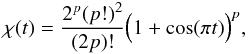 \begin{equation} \label{eq:chip} \chi(t)=\frac{2^p(p!)^2}{(2p)!}\Big(1+\cos (\pi t)\Big)^p, \end{equation}